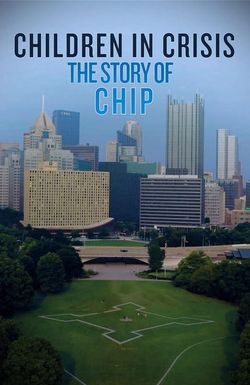 Children in Crisis: The Story of CHIP