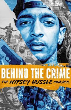 Behind the Crime: The Nipsey Hussle Murder