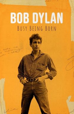 Bob Dylan: Busy Being Born