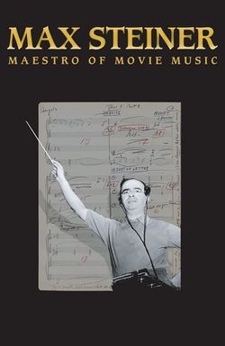 Max Steiner: Maestro of Movie Music