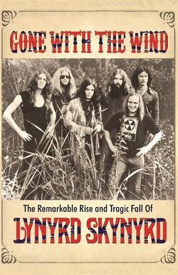 Gone with the Wind: The Remarkable Rise and Tragic Fall of Lynyrd Skynyrd