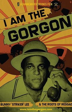 I Am the Gorgon: Bunny 'Striker' Lee and the Roots of Reggae