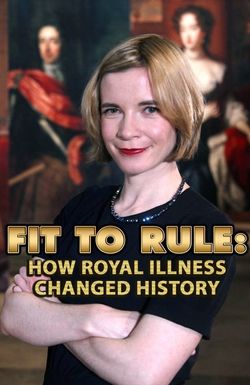 Fit to Rule: How Royal Illness Changed History