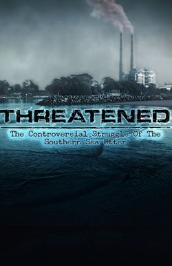 Threatened: The Controversial Struggle of the Southern Sea Otter