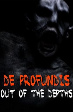 De Profundis: Out of the Depths