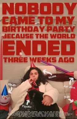 Nobody Came to My Birthday Party Because the World Ended Three Weeks Ago