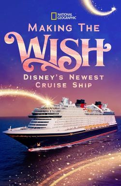 Making the Wish: Disney's Newest Cruise Ship