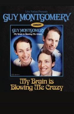 Guy Montgomery: My Brain is Blowing Me Crazy