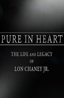 Pure in Heart: The Life and Legacy of Lon Chaney Jr.