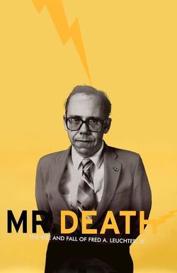 Mr. Death: The Rise and Fall of Fred A. Leuchter, Jr.