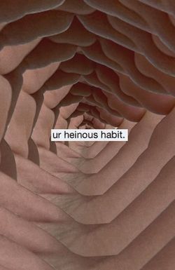 Ur Heinous Habit