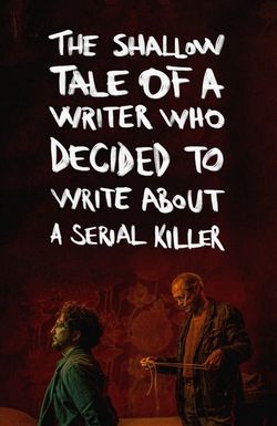 The Shallow Tale of a Writer Who Decided to Write About a Serial Killer