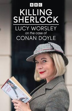 Killing Sherlock: Lucy Worsley on the Case of Conan Doyle