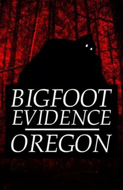 Bigfoot Evidence: Oregon