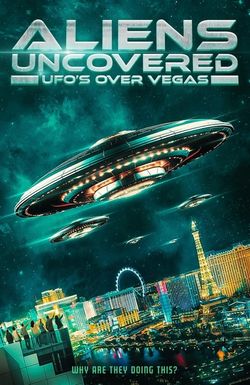 Aliens Uncovered: UFOs over Vegas