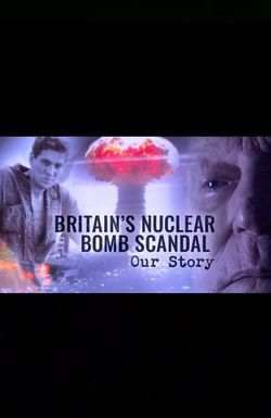 Britain's Nuclear Bomb Scandal: Our Story