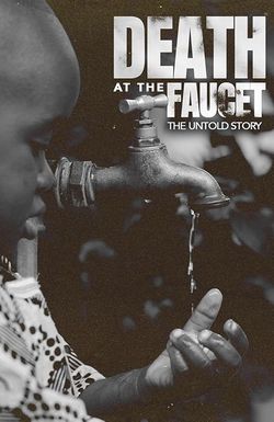 Death at the Faucet: The Untold Story