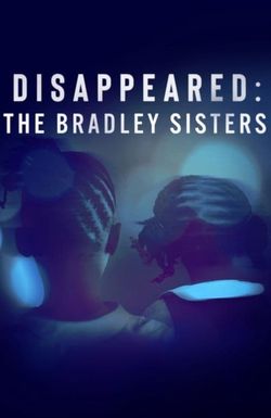 Disappeared: The Bradley Sisters