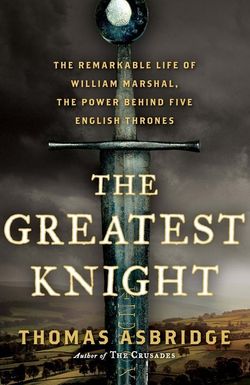 The Greatest Knight: William Marshal