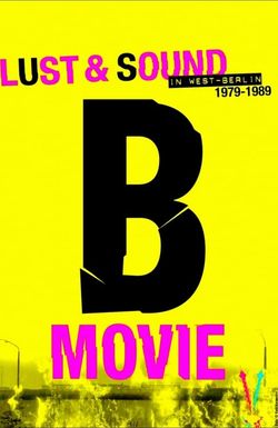 B-Movie: Lust & Sound in West-Berlin 1979-1989