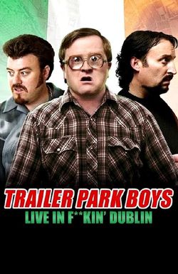 Trailer Park Boys: Live in F**kin' Dublin