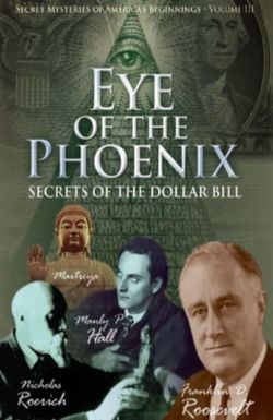 Secret Mysteries of America's Beginnings Volume 3: Eye of the Phoenix - Secrets of the Dollar Bill