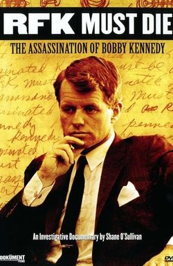 RFK Must Die: The Assassination of Bobby Kennedy