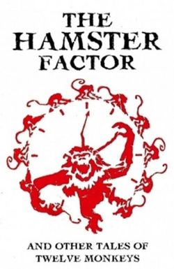 The Hamster Factor and Other Tales of Twelve Monkeys