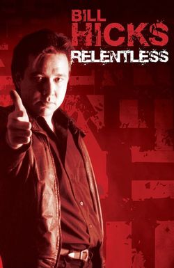 Bill Hicks: Relentless