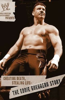 Cheating Death, Stealing Life: The Eddie Guerrero Story