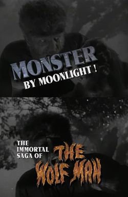 Monster by Moonlight! The Immortal Saga of 'The Wolf Man'