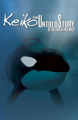 Keiko: The Untold Story of the Star of Free Willy