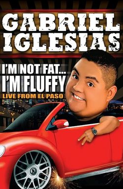 Gabriel Iglesias: I'm Not Fat... I'm Fluffy