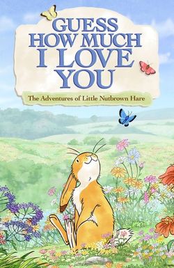 Guess How Much I Love You: The Adventures of Little Nutbrown Hare