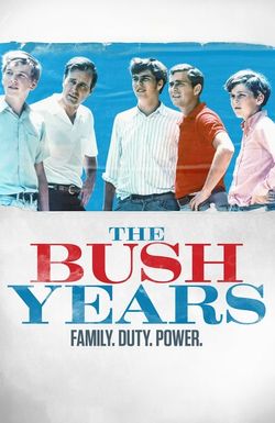 The Bush Years: Family, Duty, Power