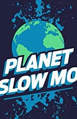 Planet Slow Mo