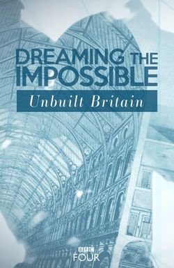 Dreaming the Impossible: Unbuilt Britain