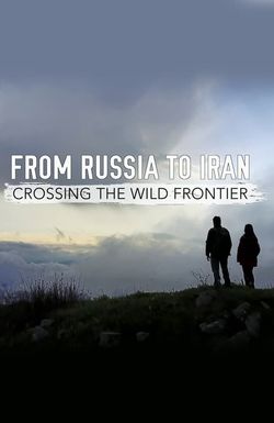 From Russia to Iran: Crossing Wild Frontier