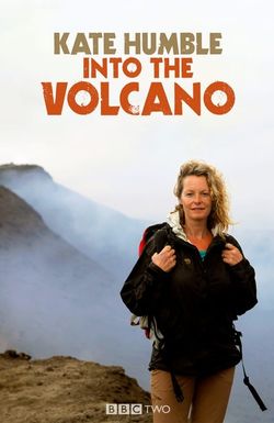 Kate Humble: Into the Volcano