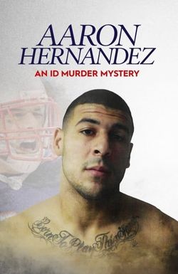 Aaron Hernandez: An ID Murder Mystery