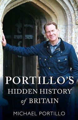 Portillo's Hidden History of Britain