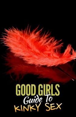 Good Girl's Guide to Kinky Sex