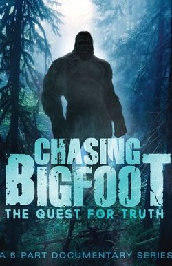 Chasing Bigfoot: The Quest for Truth