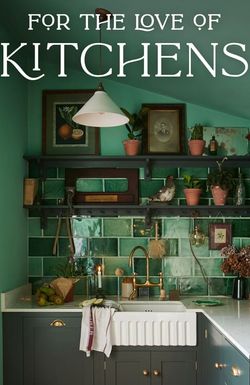 For the Love of Kitchens