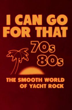 I Can Go for That: The Smooth World of Yacht Rock