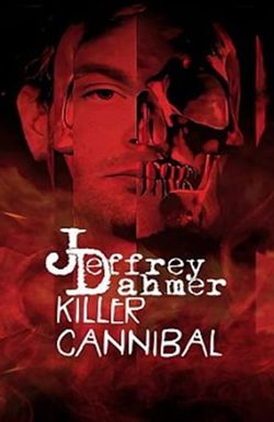 Jeffrey Dahmer: Killer Cannibal