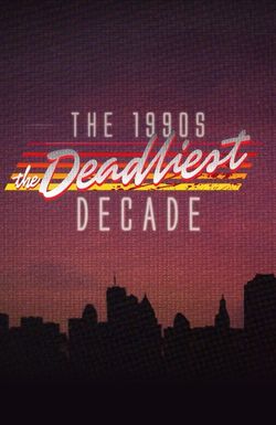 1990s: The Deadliest Decade