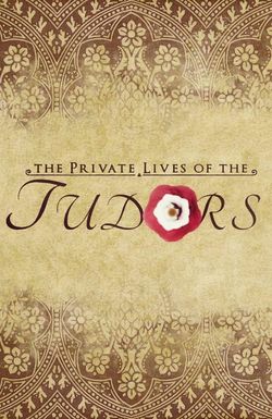 The Private Lives of the Tudors