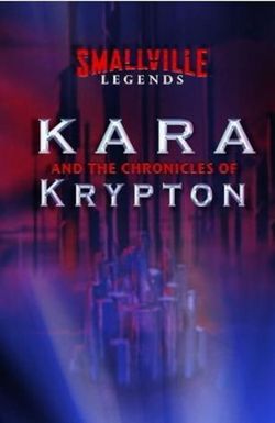 Smallville Legends: Kara and the Chronicles of Krypton