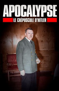 Apocalypse, le crépuscule d'Hitler